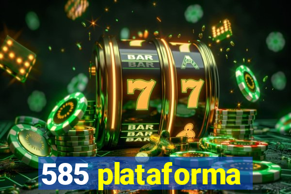 585 plataforma